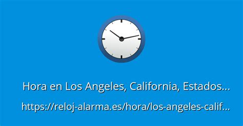 Hora en Los Angeles, California, Estados Unidos - Reloj-Alarma.es