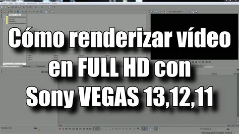 Cómo Renderizar Vídeos En Sony Vegas Pro 13 12 11 Tutorial Español