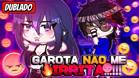 Garota Não Me Irrita Mini Filme Dublado Gacha Life Youtube