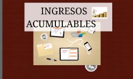 Ingresos Acumulables By Itzel Ordo Ez On Prezi