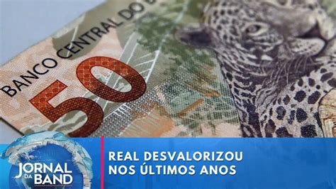 Real Foi Uma Das Moedas Que Mais Desvalorizou Em Jornal Da Band