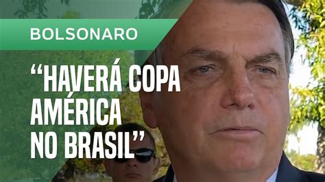 Bolsonaro No Que Depender De Mim E Dos Ministros Haver Copa Am Rica