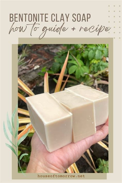 Bentonite Clay Soap Recipe Make This Silky Deep Cleansing Bar Clay