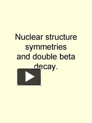 Ppt Nuclear Structure Symmetries And Double Beta Decay Powerpoint