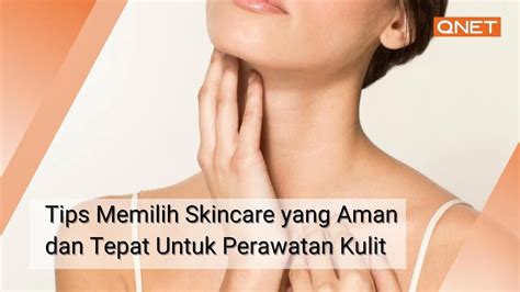 6 Tips Memilih Skincare Yang Aman Dan Tepat Untuk Perawatan Kulit Qbuzz