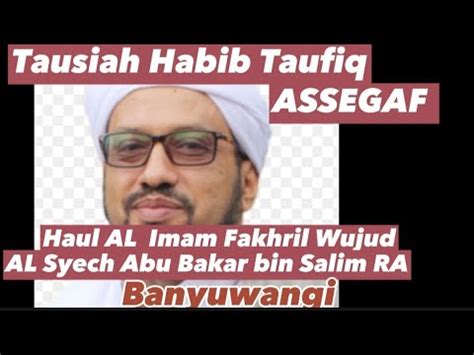 Tausiah Habib Taufiq Assegaf Haul Al Imam Fakhril Wujud Al Syech Abu