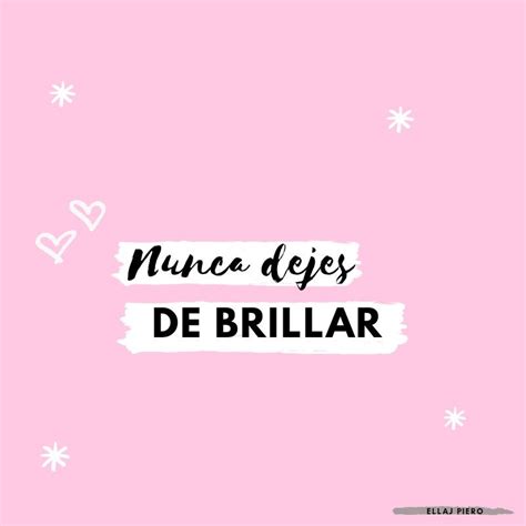 Pin De Ellaj Piero En Citas Y Frases Frases Nunca Dejes De Brillar