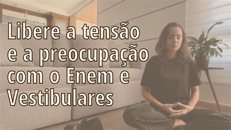 Meditação Libera Relaxe e libere a tensão do Enem e Vestibulares