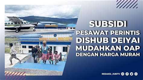 SUBSIDI PESAWAT PERINTIS DISHUB DEIYAI MUDAHKAN OAP DENGAN HARGA MURAH