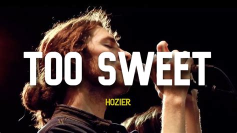 Hozier Too Sweet Lyrics You Re Too Sweet For Me YouTube