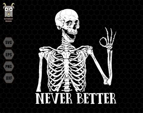 Never Better Skeletons Halloween Svg Skeletons Halloween Svg Funny