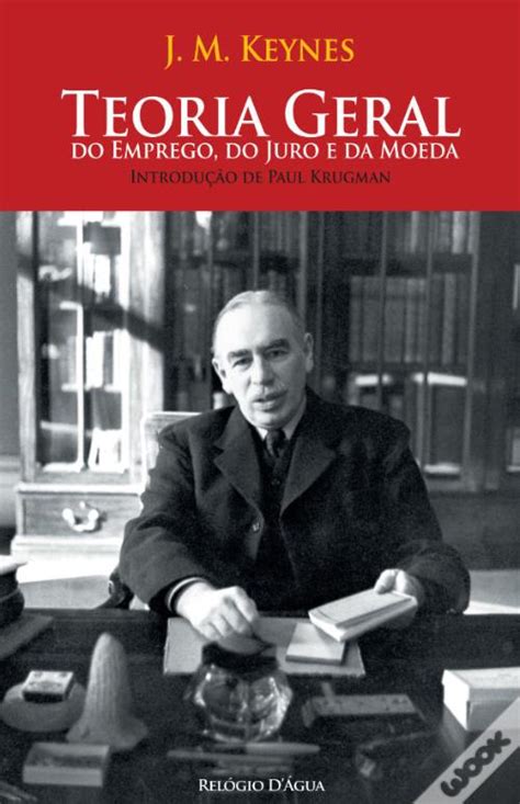 Teoria Geral Do Emprego Do Juro E Da Moeda De John Maynard Keynes