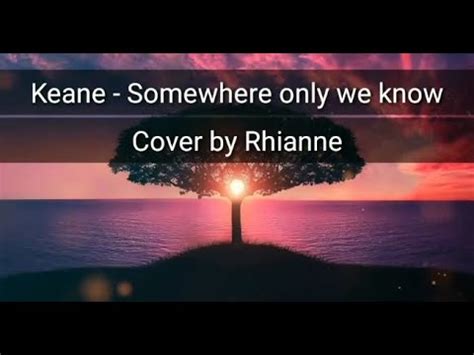 Keane Somewhere Only We Know Video Lirik Cover By Rhianne Youtube