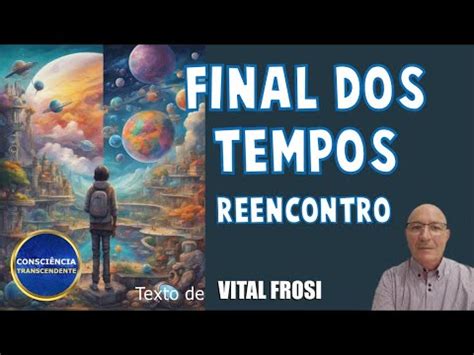 FINAL DOS TEMPOS Mensagem de Vital Frosi Ascensão das Almas e