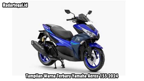 Yamaha Aerox 155 2024 Kini Tampil Dengan Grafis Dan Warna Terbaru Bikin