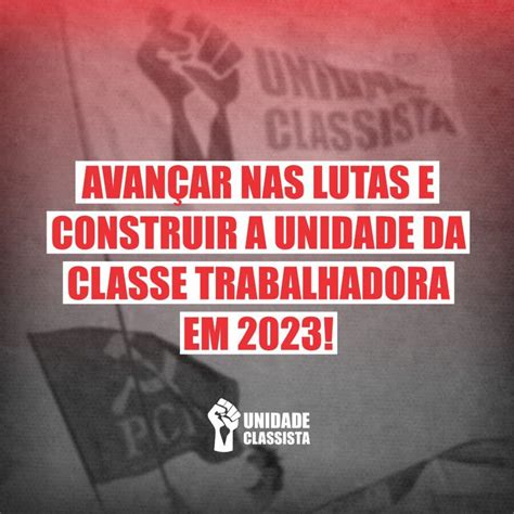 Avançar Nas Lutas E Construir A Unidade Da Classe Trabalhadora Em 2023