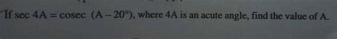 If Sec A Cosec A Where A Is The Measure Of An Acute Angle