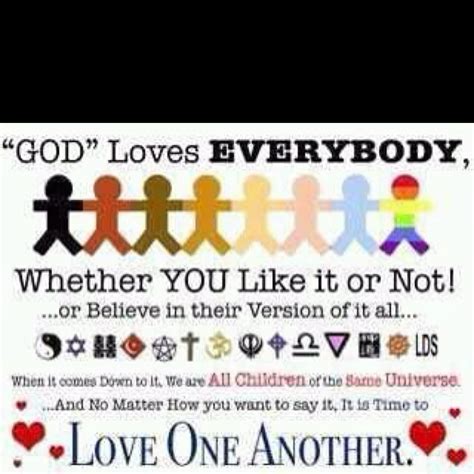 God Loves Everybody Whether You Like It Or Not Or Believe In