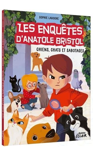 Les Enqu Tes D Anatole Bristol Tome Chiens De Sophie Laroche