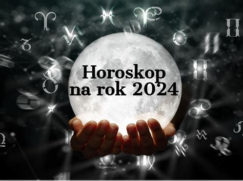 Horoskop na rok 2024 Baran Byk Bliźnięta Rak Lew Panna Waga