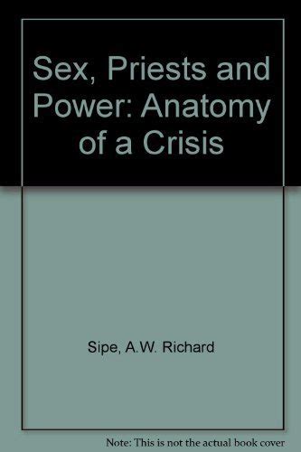 Sex Priests And Power Anatomy Of A Crisis Sipe A W Richard