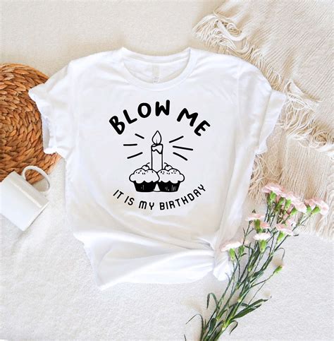 Blow Me Its My Birthday Shirt Funny Birthday Shirt Birthda Inspire