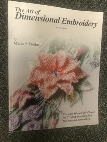 The Art Of Dimensional Embroidery By Freitas Maria A Very Good