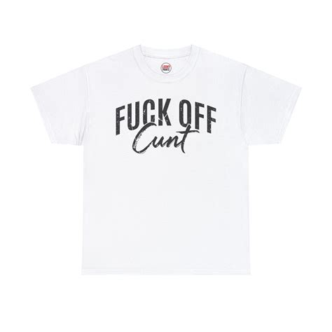 Fuck Off Cunt T Shirt Etsy