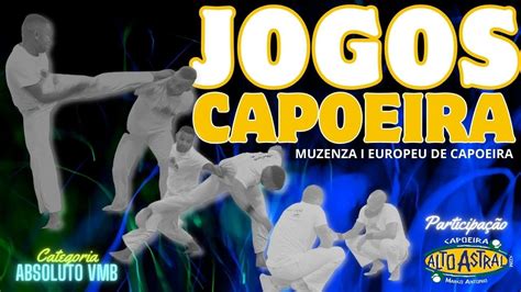 Super Capoeira Vmb Absoluto I Campeonato Europeu Muzenza I Disputa Vaga