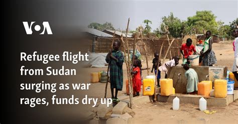 Refugee Flight From Sudan Surging As War Rages Funds Dry Up