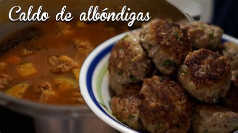 Caldo De Alb Ndigas De Res Con Verduras Bien Sabroso Te Ense O C Mo Lo