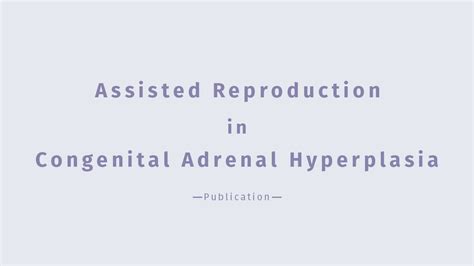 Assisted Reproduction In Congenital Adrenal Hyperplasia Gyn Care Ivf