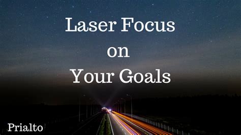 Actionable Ways To Be Laser Focused On Your Goals