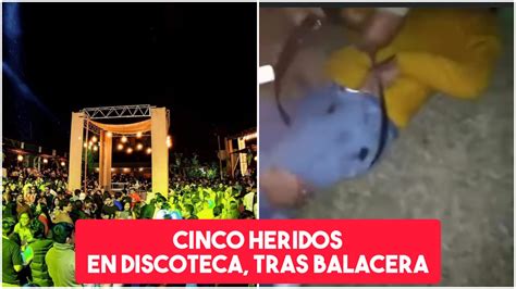 Trujillo Balacera Deja Cinco Heridos En Exteriores De Discoteca Florida