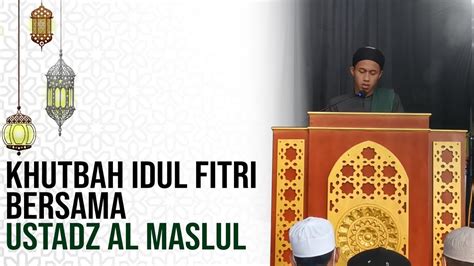 Khutbah Idul Fitri H Ustadz Al Maslul Masjid Baitul Karim