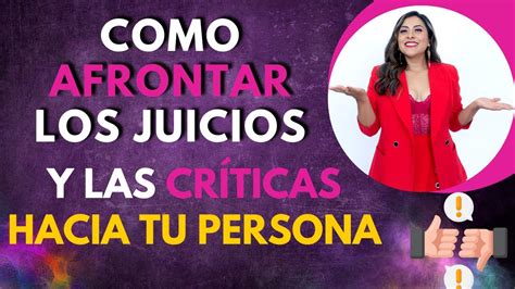 Como Afrontar Los Juicios Y Las Cr Ticas Hacia Tu Persona Youtube