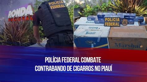 Polícia Federal combate contrabando de cigarros no Piauí YouTube