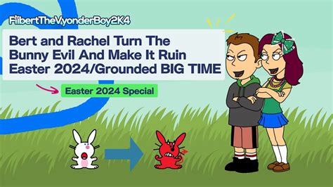 Bert And Rachel Turn The Bunny Evil And Make It Ruin Easter 2024 Grounded Big Time Youtube