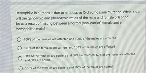 [Solved] Hemophilia in humans is due to a recessive X-chromosome ...