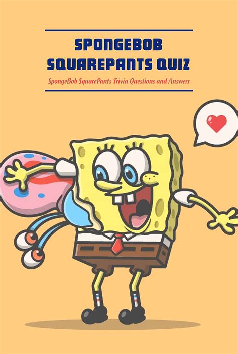 Spongebob Squarepants Quiz Spongebob Squarepants Trivia Questions And