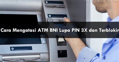 Cara Mengatasi Atm Bni Lupa Pin X Dan Terblokir Infoaja