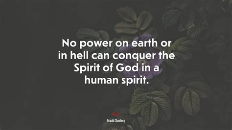 No Power On Earth Or In Hell Can Conquer The Spirit Of God In A Human