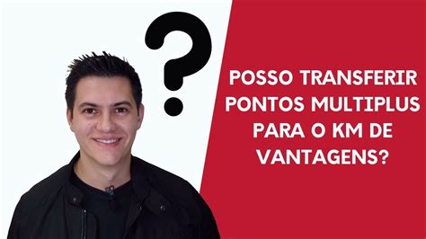 Posso Transformar Km De Vantagens Em Milhas Multiplus Youtube