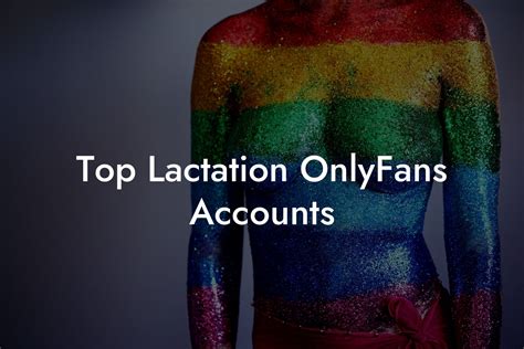 Top Lactation Onlyfans Accounts Filthy Adult