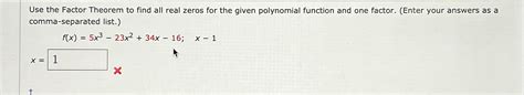 Solved Use The Factor Theorem To Find All Real Zeros For The Chegg