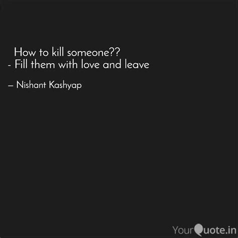 How To Kill Someone Quotes Writings By Nishant Kashyap