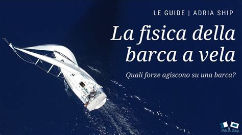 La Fisica Della Barca A Vela Le Guide Adria Ship Youtube