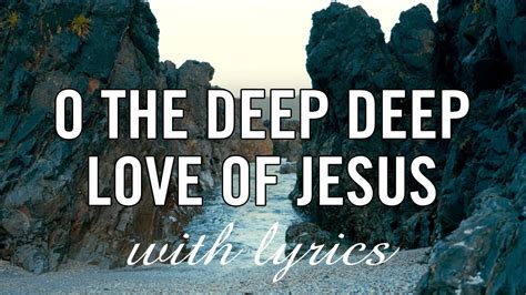 Hymns With Lyrics O The Deep Deep Love Of Jesus Brian Doerksen Youtube