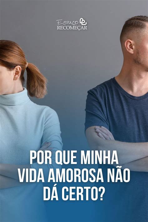 Por Que Minha Vida Amorosa N O D Certo