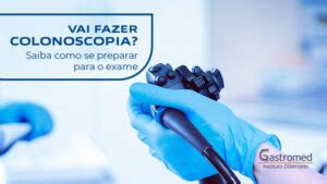 Vai Fazer Colonoscopia Saiba Como Se Preparar Para O Exame Gastromed